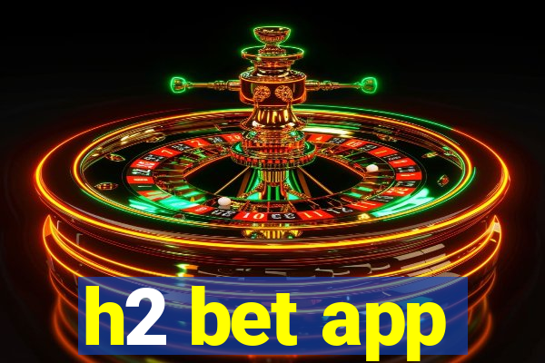 h2 bet app